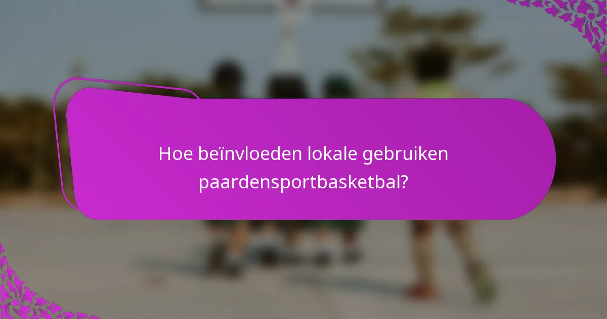 Hoe beïnvloeden lokale gebruiken paardensportbasketbal?