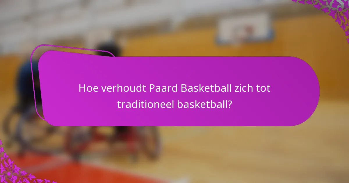 Hoe verhoudt Paard Basketball zich tot traditioneel basketball?