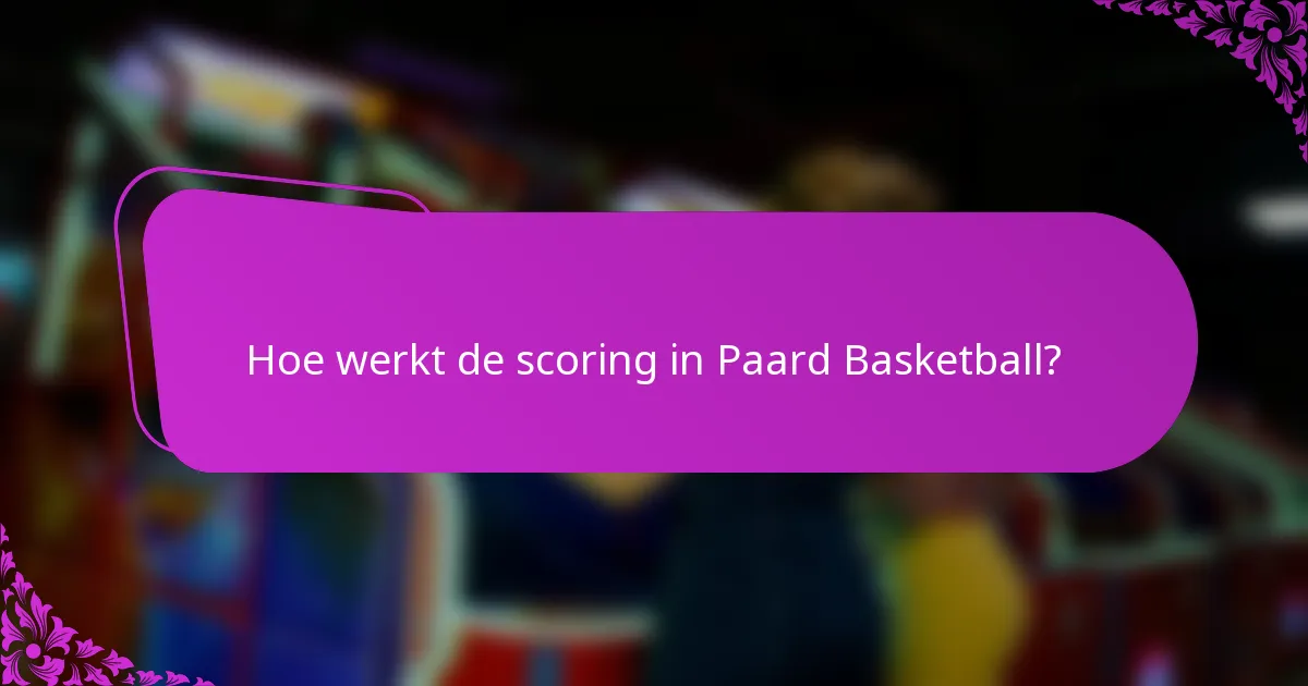 Hoe werkt de scoring in Paard Basketball?