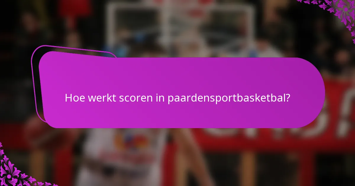 Hoe werkt scoren in paardensportbasketbal?