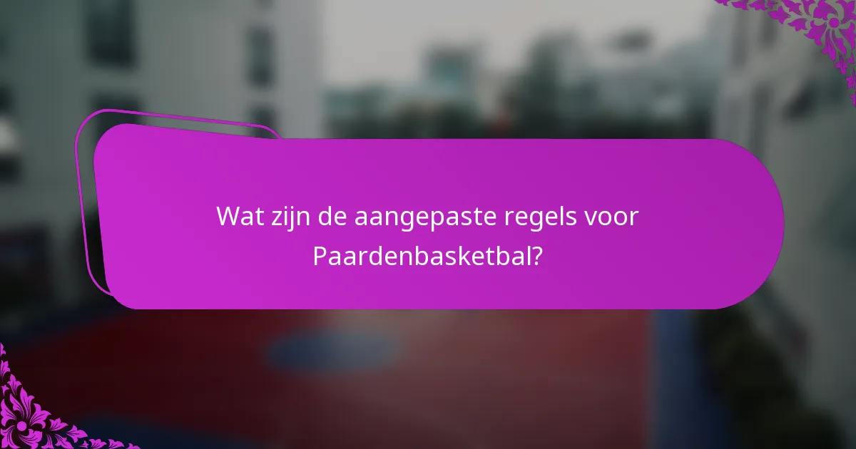 Wat zijn de aangepaste regels voor Paardenbasketbal?