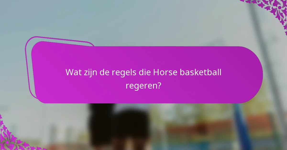 Wat zijn de regels die Horse basketball regeren?