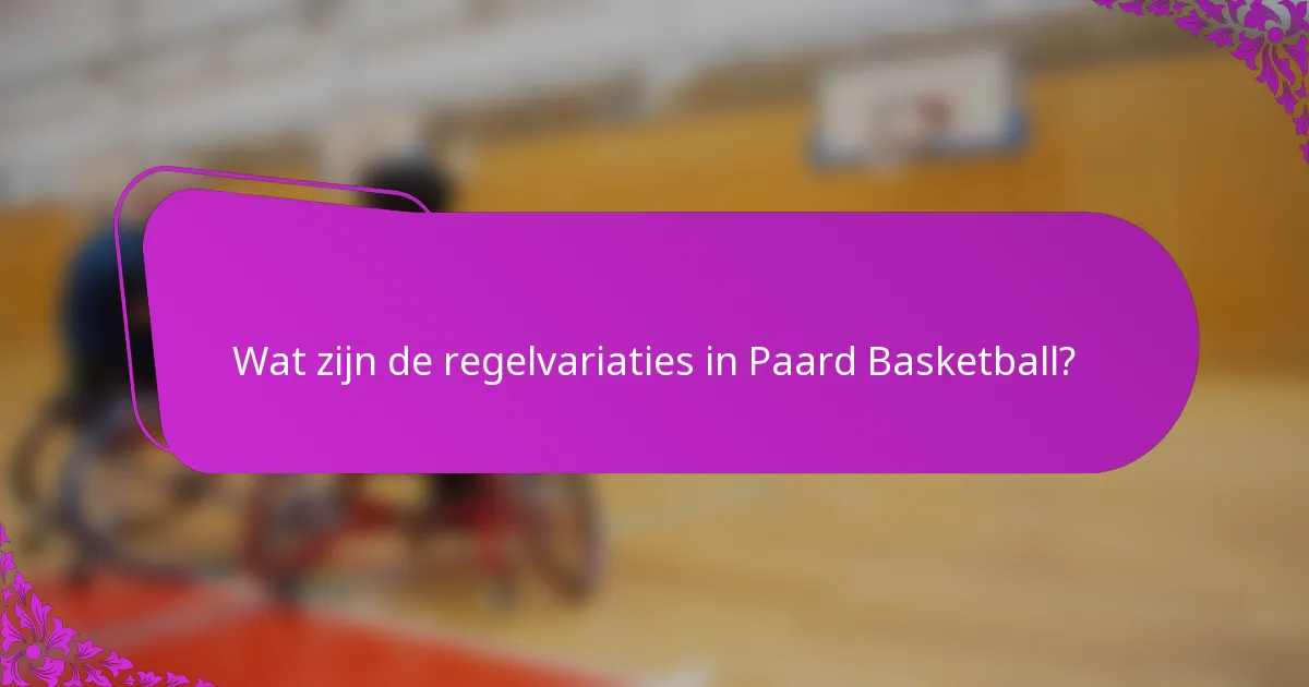 Wat zijn de regelvariaties in Paard Basketball?