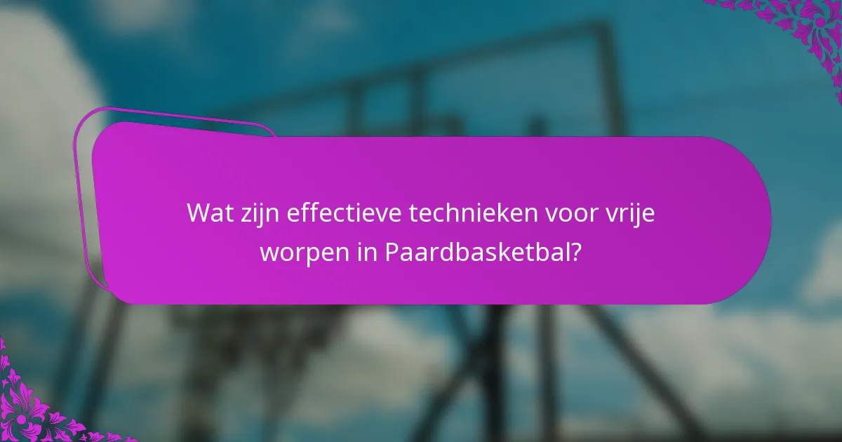Wat zijn effectieve technieken voor vrije worpen in Paardbasketbal?