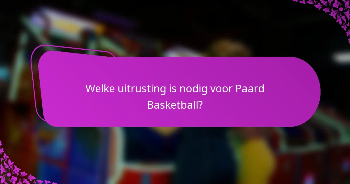 Welke uitrusting is nodig voor Paard Basketball?
